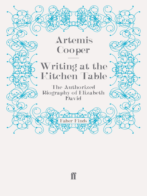 Writing at the Kitchen Table (eBook): The Authorized Biography of Elizabeth David